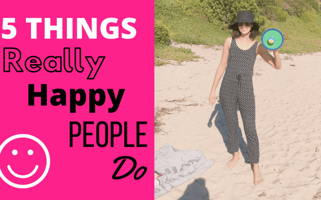 5 Things Really Happy People Do